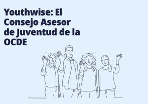 Programa Youthwise 'El Consejo Asesor de Juventud de la OCDE', AMEXCID